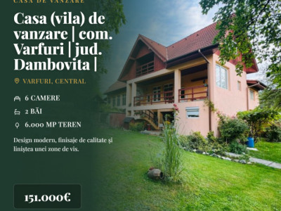 Casa (vila) de vanzare | com. Varfuri | jud. Dambovita | teren 6000 mp |