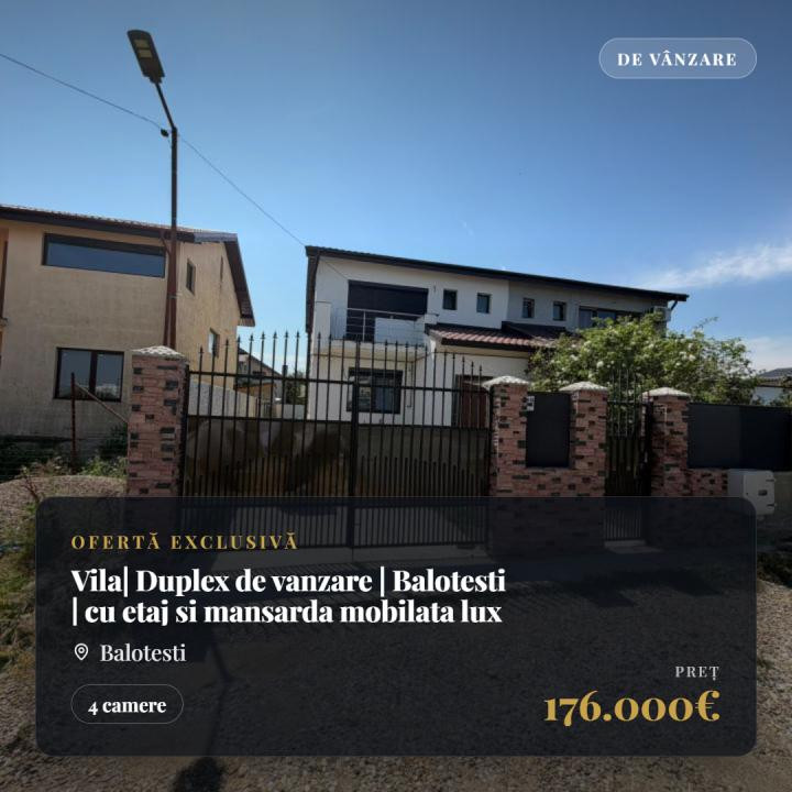 Vila| Duplex de vanzare | Balotesti | cu etaj si mansarda mobilata lux